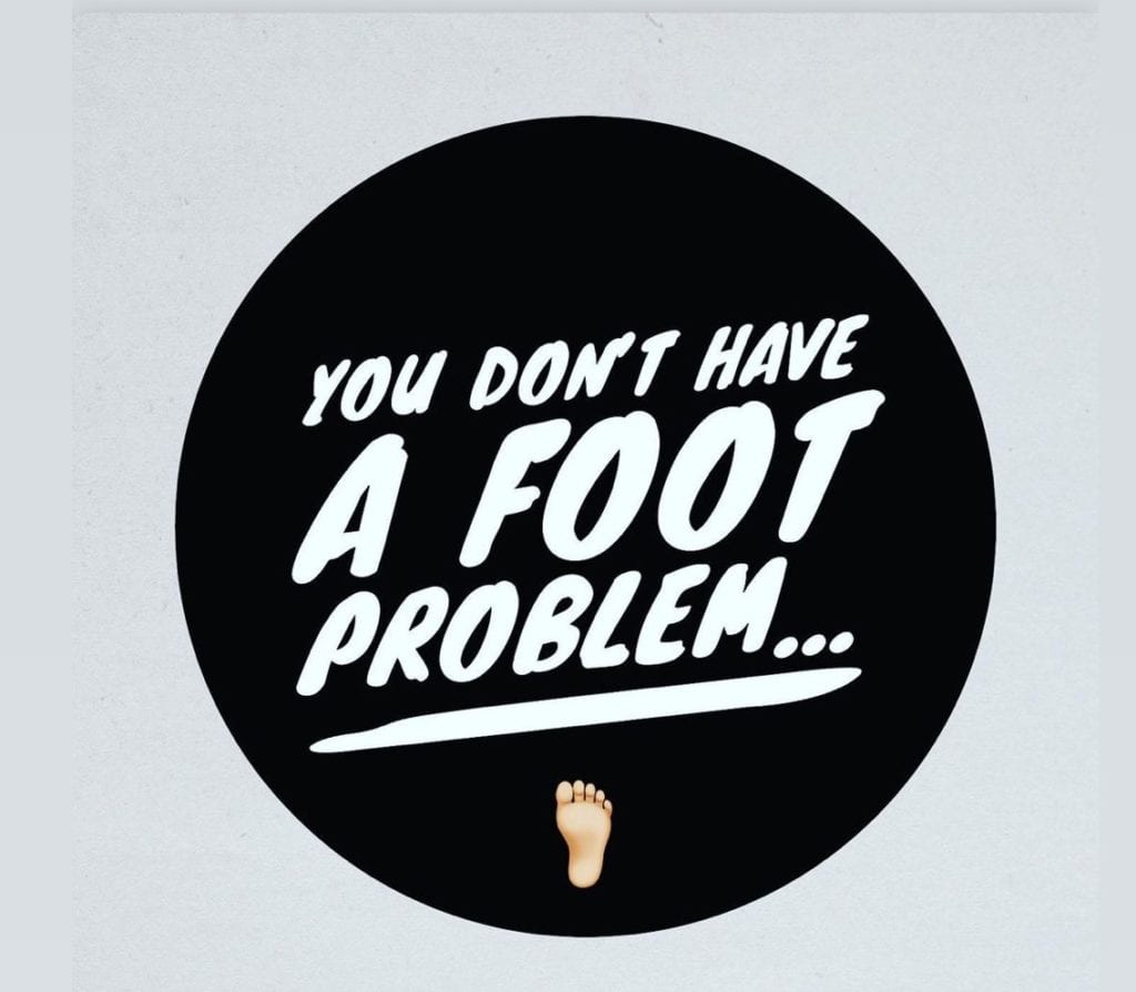 you don't have a foot problem