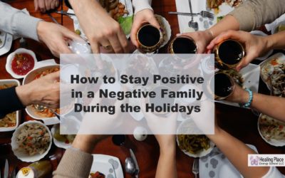 How to Stay Positive in a Negative Family During the Holidays? #EnergyMedicine #PositiveEnergy #Happiness #FeelSafe #HealingPlaceEnergySchool