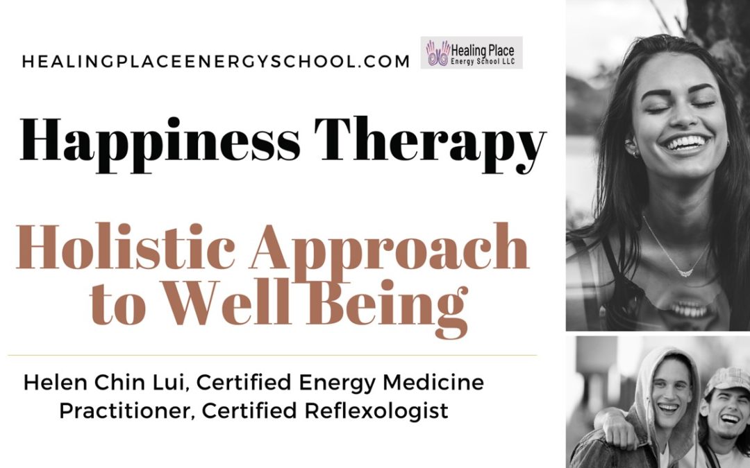 Happiness Therapy – A Holistic Approach to Well Being #HappinessTherapy #Wellness #HealingPlaceEnergySchool