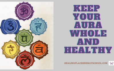 Keep Your Aura Whole and Healthy #EnergyMedicine #Mindfulness #ChakraBalancing #HealingPlaceEnergySchool