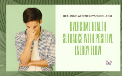 Overcome Health Setbacks with Positive Energy Flow #Healing #EnergyMedicine #HealingPlaceEnergySchool