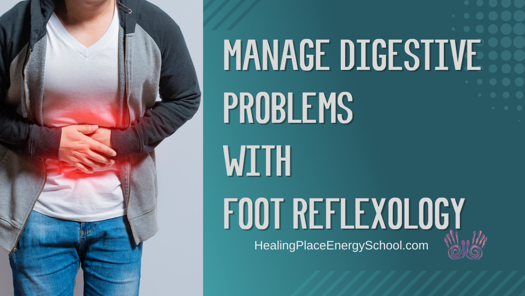 Manage Digestive Problems with #FootReflexology #NearMe #SelfCare #DigestiveHealth #DigestivePainRelief #HealingPlaceEnergySchool