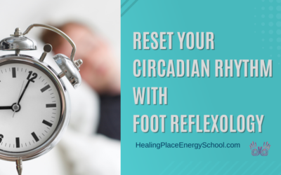 Reset Your Circadian Rhythm with #FootReflexology #CircadianRhythm #SeasonalChange #TimeChangeDisruption #HealingPlaceEnergySchool