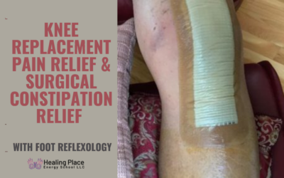 #KneeReplacementPainRelief and #SurgicalConstipationRelief with #FootReflexology #ReflexologyNearMe