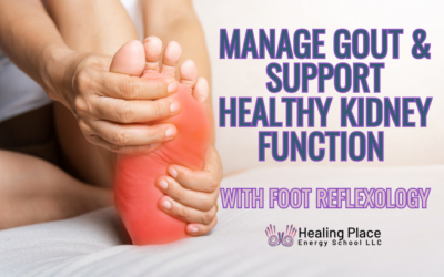 Manage Gout and Support Healthy Kidney Function with #FootReflexology #GoutKidneyDisease #ManageGoutPain #HealingPlaceEnergySchool #reflexologynearme