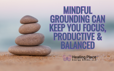 Mindful Grounding Can Keep You Focus, Productive, and Balanced #MindfulGrounding #ReflexologyNearMe #HealingPlaceEnergySchool