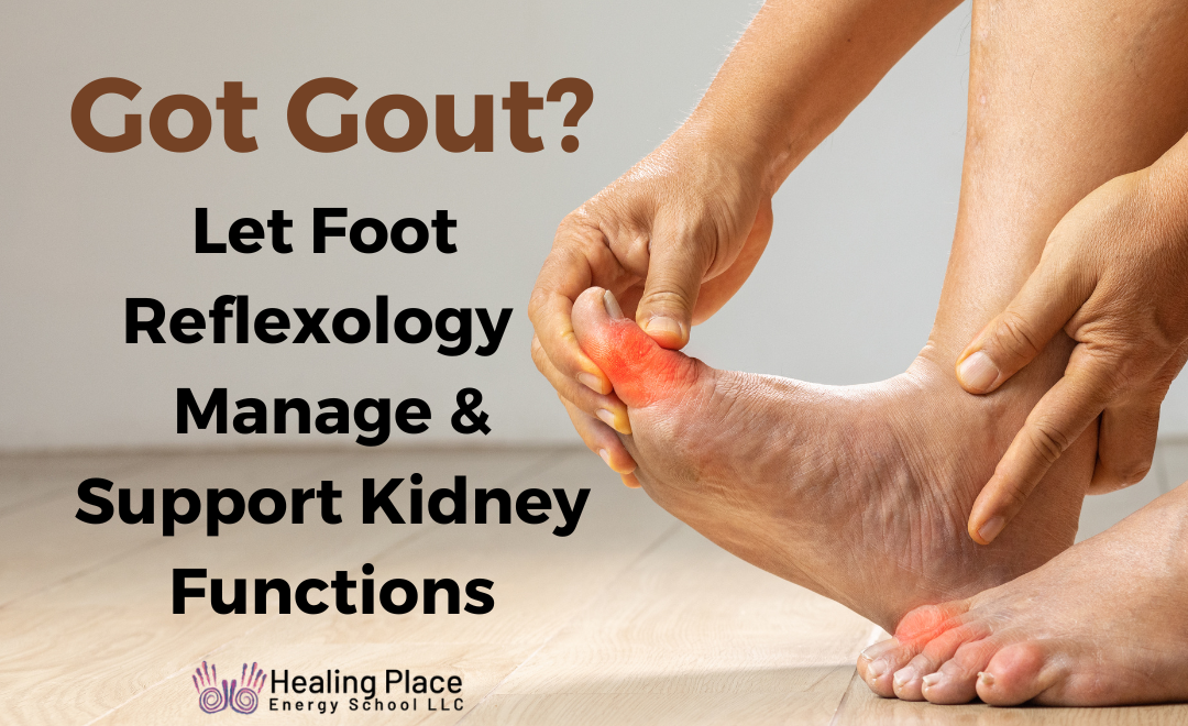 Got Gout? Let #FootReflexology Manage and Support #KidneyFunctions #ReflexologyNearMe #HealingPlaceEnergySchool
