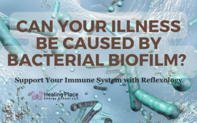 Can Your Illness be Caused by Bacterial Biofilm? #ConstantSick #CompromisedImmuneSystem #HealingPlaceEnergySchool #ReflexologyNearMe