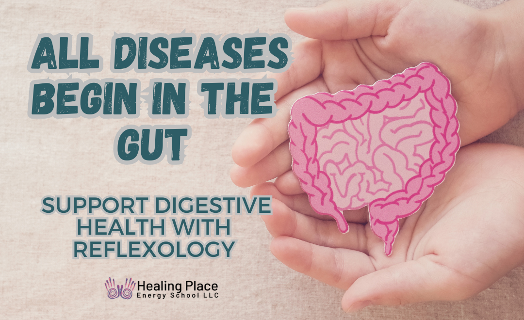 All Diseases Begin in the Gut! #ReflexologytoSupportDigestiveHealth #ReflexologyNearMe #HealingPlaceEnergySchool