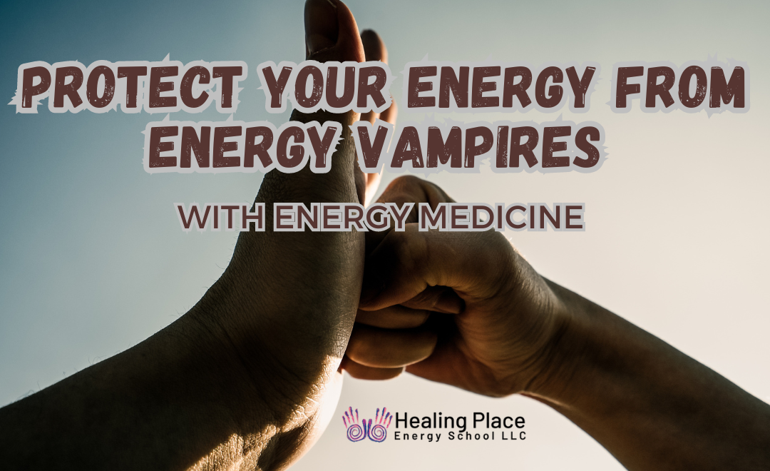 Protect Your Energy From Energy Vampires #EnergyMedicine #ProtectYourAura #HealingPlaceEnergySchool