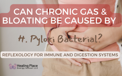 Can Chronic Gas and Bloating be Caused by H. Pylori Bacteria? Reflexology Supports Digestive and Immune Functions #GasandBloatingRelief #Hpylori #ReflexologyNearMe #HealingPlaceEnergySchool