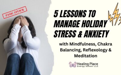 Are You Stressed Because of the Holidays? Manage Stress and Anxiety with #Mindfulness, #ChakraBalancing, #Reflexology and #Meditation #HealingPlaceEnergySchool