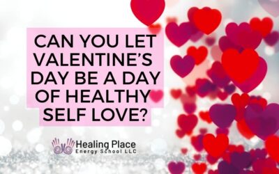 Can You Let #Valentine Day Be a Day of Healthy Self-Love? #HealingPlaceEnergySchool #ReflexologyNearMe