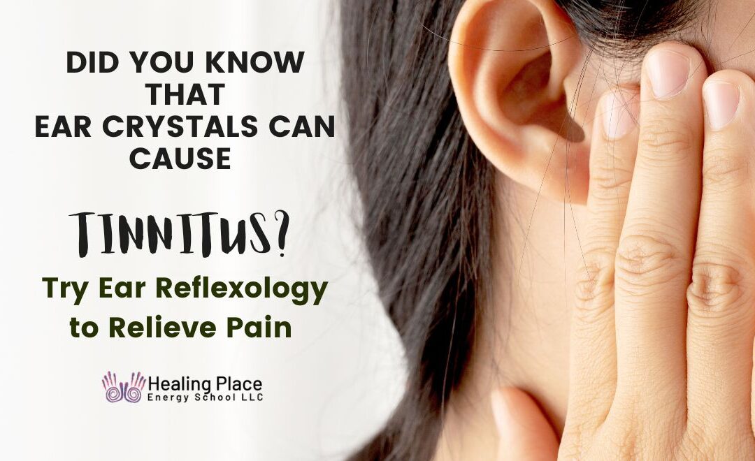 Did You Know That #EarCrystals Can Cause #Tinnitus? Try #EarReflexology #ReflexologyNearMe #HealingPlaceEnergySchool