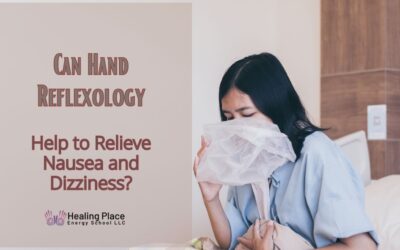 Can Hand Reflexology Help to Relieve Nausea and Dizziness? #HealingPlaceEnergySchool #NauseaandDizzyReliefwithReflexology #ReflexologyNearMe