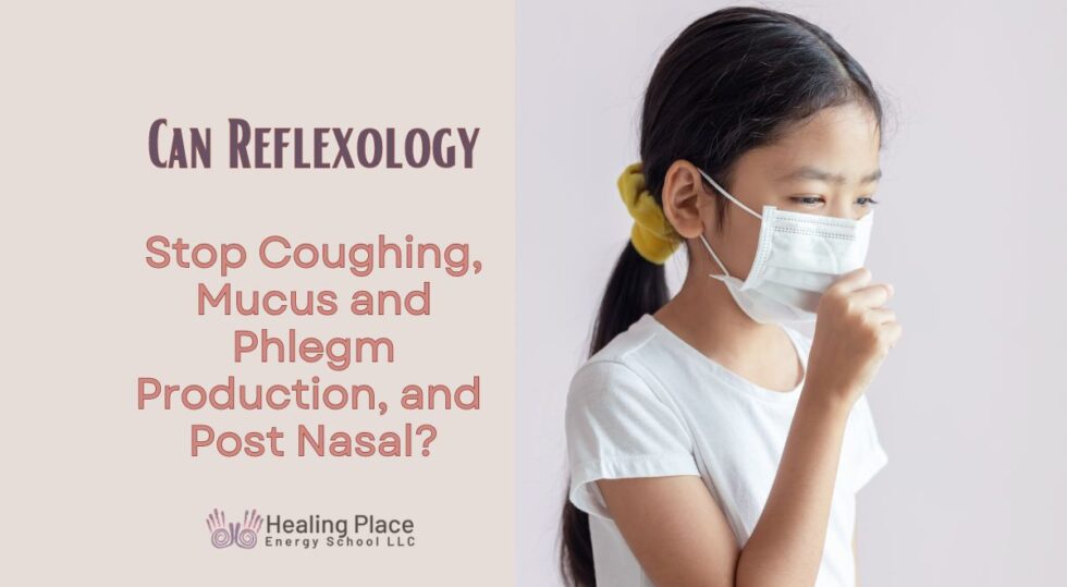 Can Reflexology Stop Coughing, Mucus and Phlegm Production, and Post