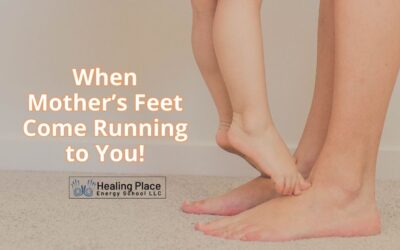 When Mother’s Feet Come Running to You #mothersfeet #Mothersday #HealingPlaceEnergySchool #ReflexologyNearMe