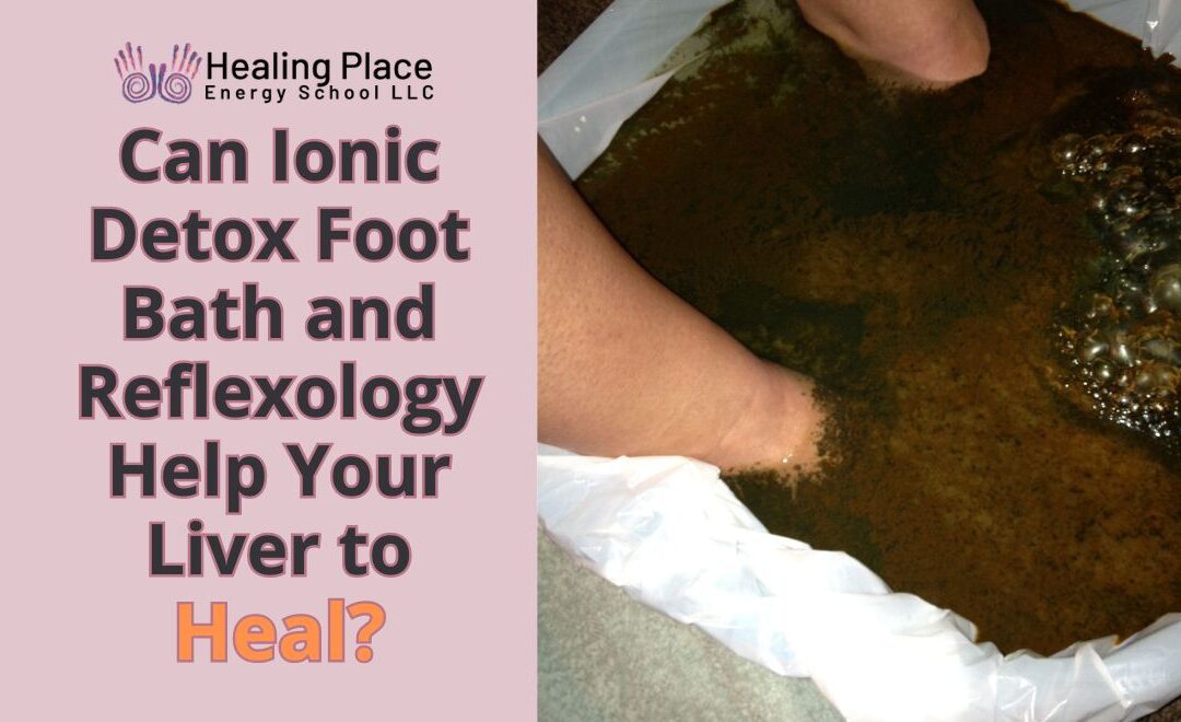 Can Ionic Detox Foot Bath and Reflexology Help Your Liver to Heal? #HealingPlaceMedfield #IonicDetoxFootBathNearMe #ReflexologyNearMe