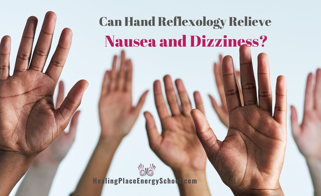 Can Hand Reflexology Relieve Nausea and Dizziness #ReflexologyNearMe #ReflexologyPainRelief #HealingPlaceEnergySchool