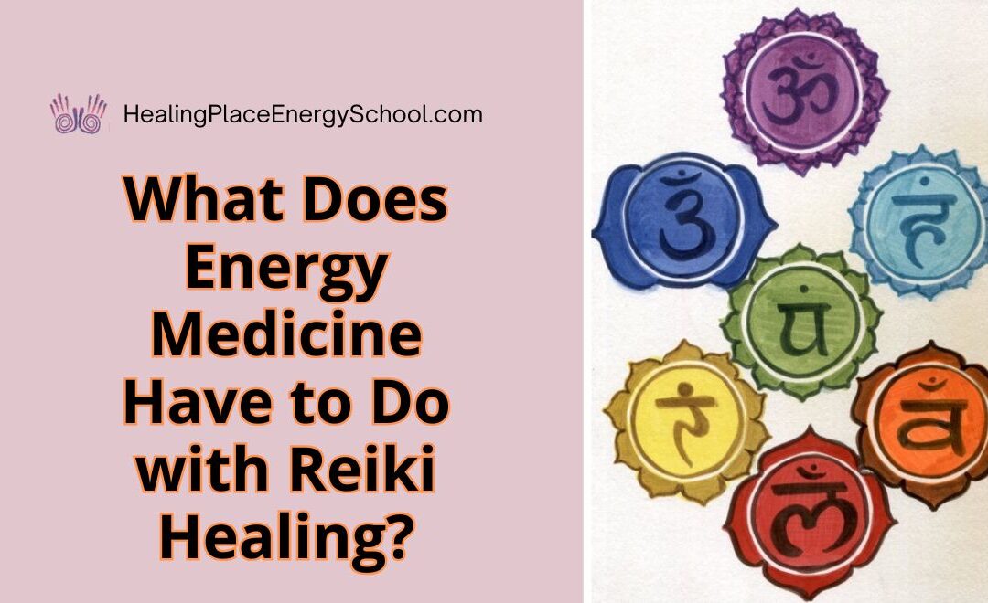 What Does #EnergyMedicine Have to Do With #Reiki Healing? #SelfHeal #ReikiNearMe #HealingPlaceEnergySchool