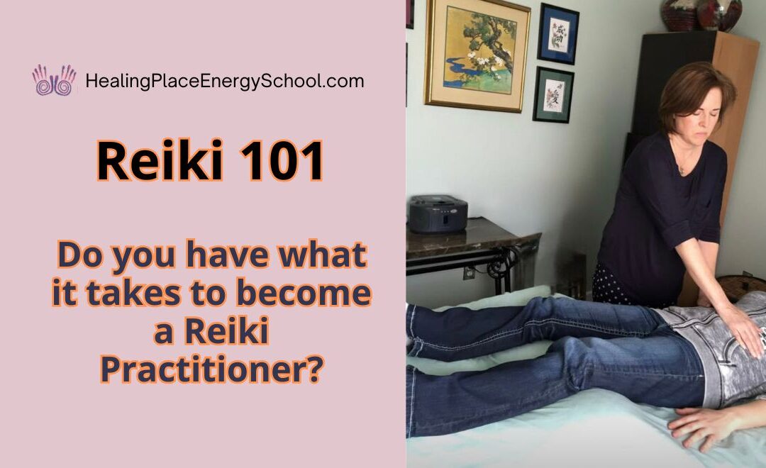 Reiki 101 – Do You Have What it Takes to Become a Reiki Practitioner? Part I #HealingPlaceEnergySchool #ReikiCourses #ReikiNearMe