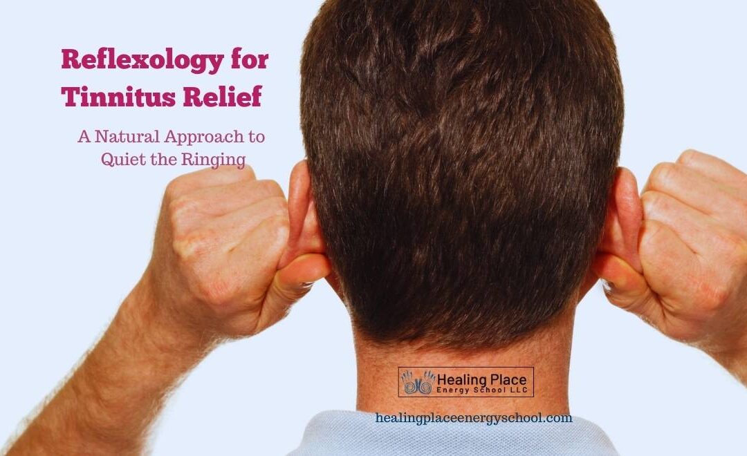 #Reflexology for #Tinnitus Relief: A Natural Approach to Quiet the Ringing #ReflexologyNearMe #HealingPlaceEnergySchool