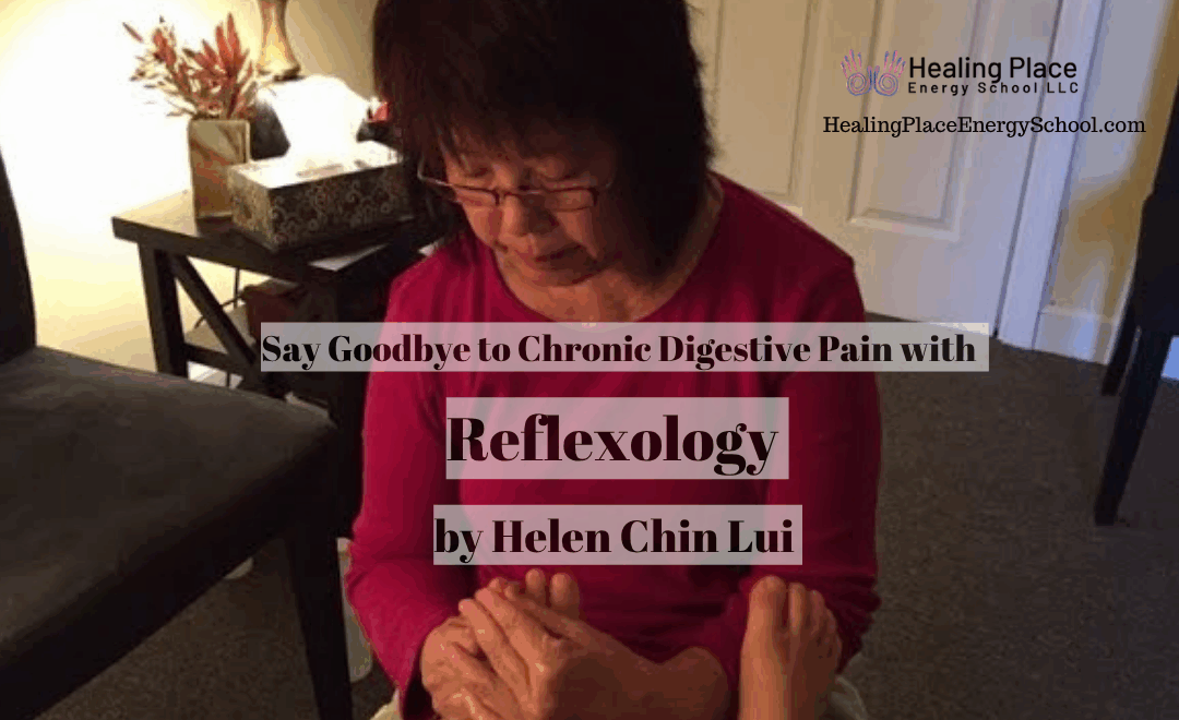 Say Goodbye to #ChronicDigestivePain with Reflexology by #HelenChinLui #HealingPlace #ReflexologyNearMe #ReflexologyEnergySchool