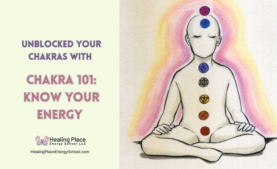 Unblocked Your #Chakras with Chakra 101: Know Your Energy #KnowYourChakras #Chakras101KnowYourEnergy #HealingPlaceEnergySchool #CHakraBalancingNearMe