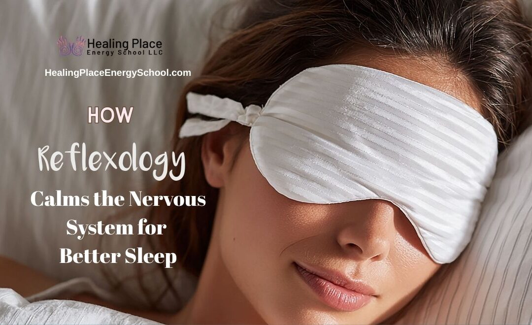 How Reflexology Calms the Nervous System for Better Sleep #SleepBetter #RestfulSleep #HealingPlaceEnergySchool