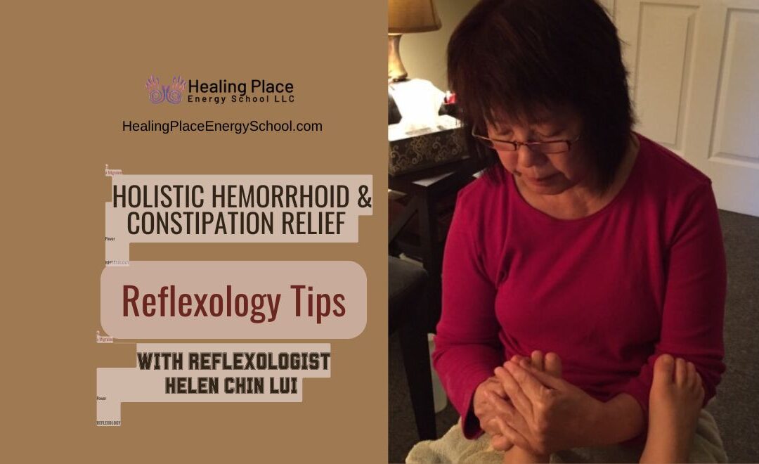 Holistic #Hemorrhoid and #ConstipationRelief – #Reflexology Tips with HelenChinLui #HealingPlaceEnergySchool #ReflexologyNearMe