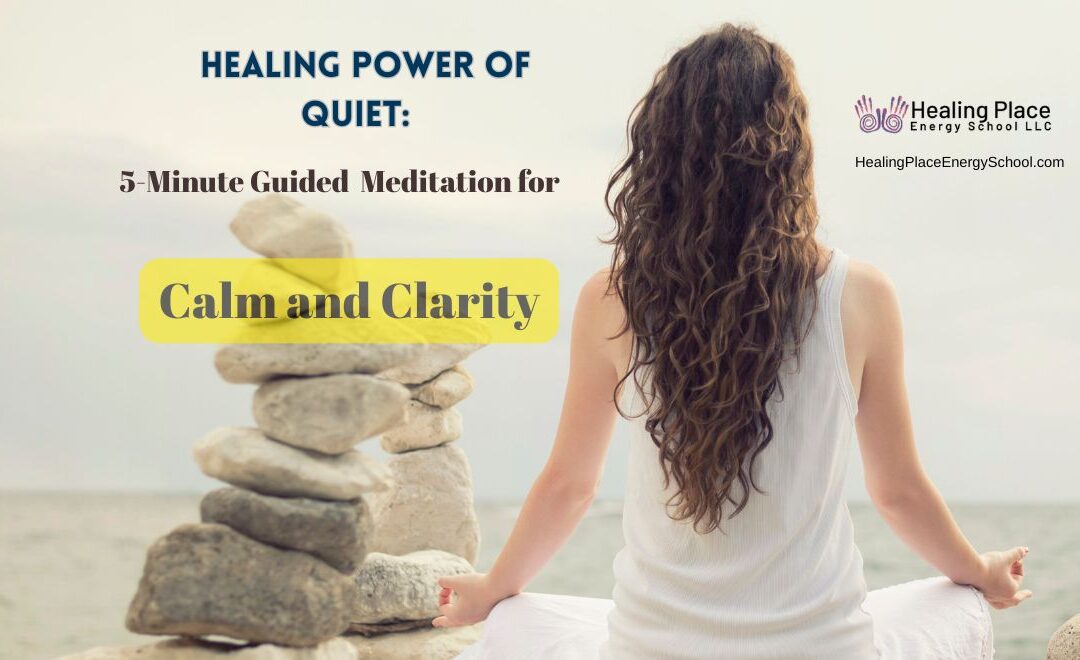 #Healing Power of Quiet: 5-Minute Guided #Meditation for Calm and Clarity #ReleasingStressandAnxiety #HealingPlaceEnergySchool #ReflexologyNearMe