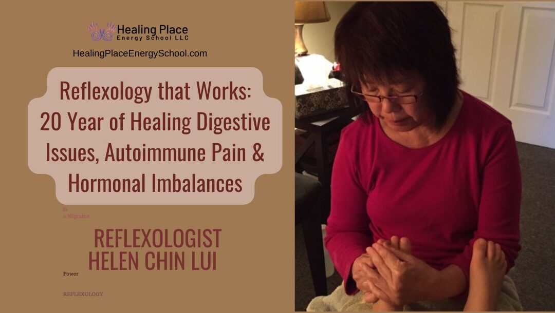 #Reflexology That Works: 20 Years of Healing Digestive Issues, Autoimmune Pain & Hormonal Imbalances with #HelenChinLui #ReflexologyNearMe