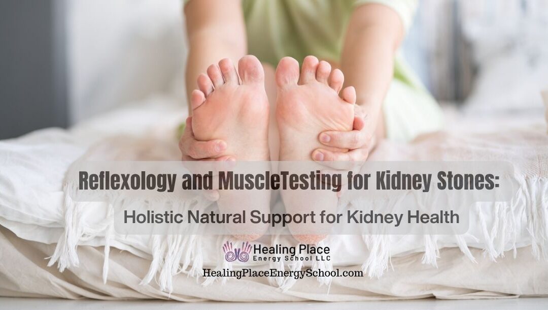 #Reflexology and #MuscleTesting for #KidneyStones: #Holistic Natural Support for #KidneyHealth #CKD #ReflexologyNearMe #HealingPlaceEnergySchool