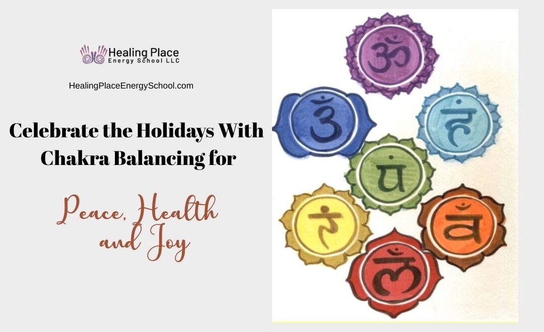 Celebrate the #Holidays With #ChakraBalancing for Peace, Health, and Joy #PeaceHealthJoy #ReflexologyNearMe #HealingPlaceEnergySchool