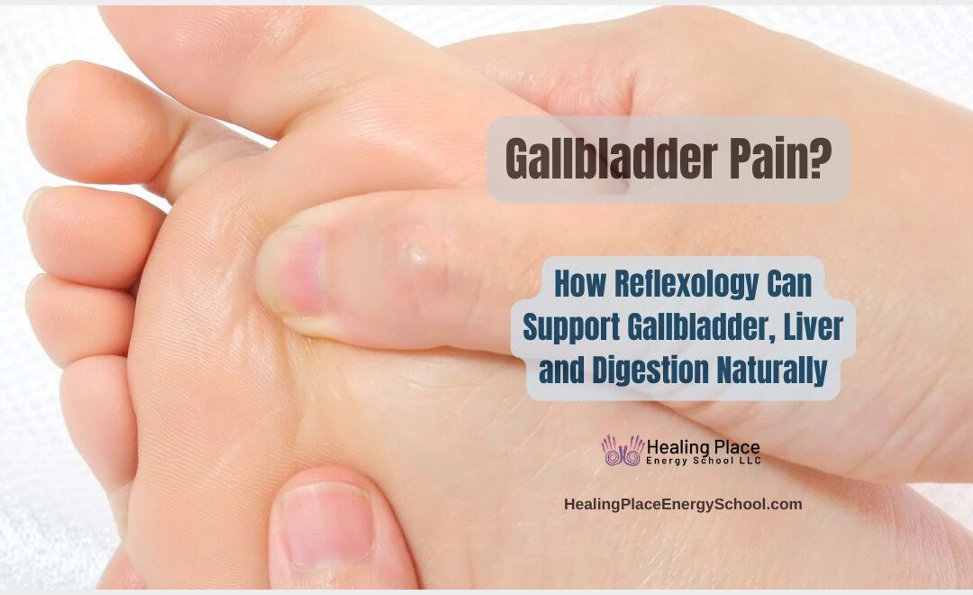 Gallbladder Pain? How Reflexology Can Support Gallbladder, Liver & Digestion Naturally #ReflexologyNearMe #GallbladderandLiverPainRelief #HealingPlaceEnergySchool
