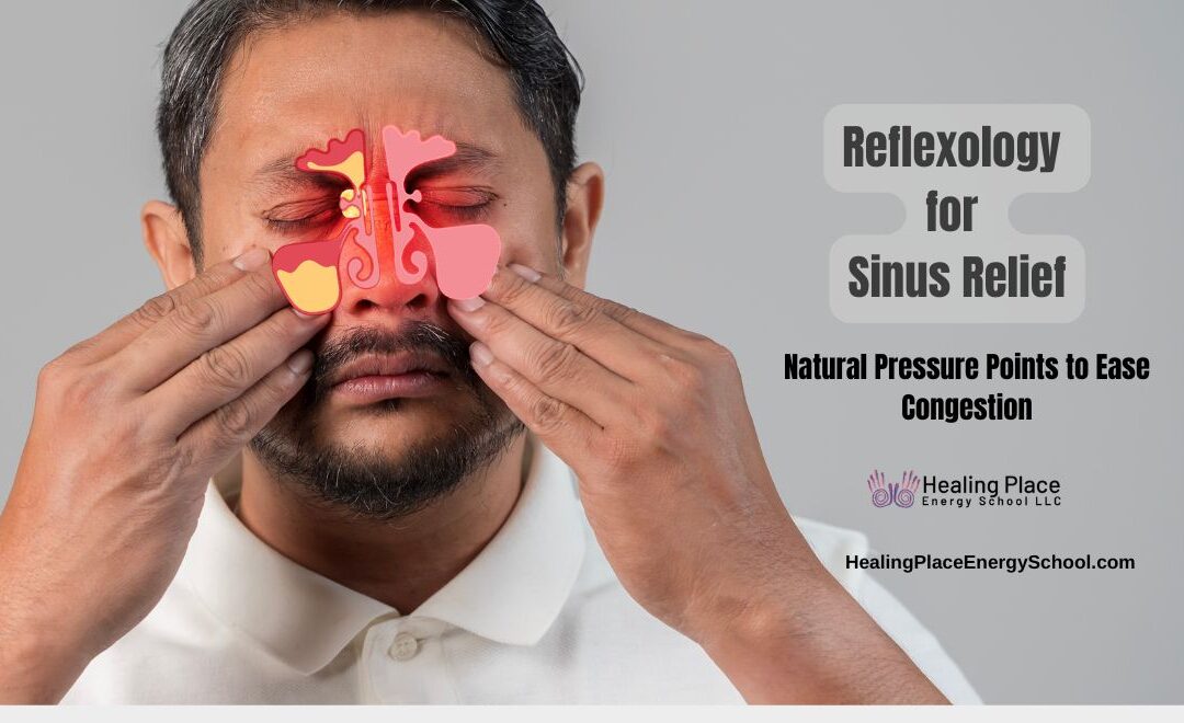 Reflexology for Sinus Relief: Natural Pressure Points to Ease Congestion #SinusReliefwithReflexology #ReflexologyNearMe #HealingPlaceEnergySchool