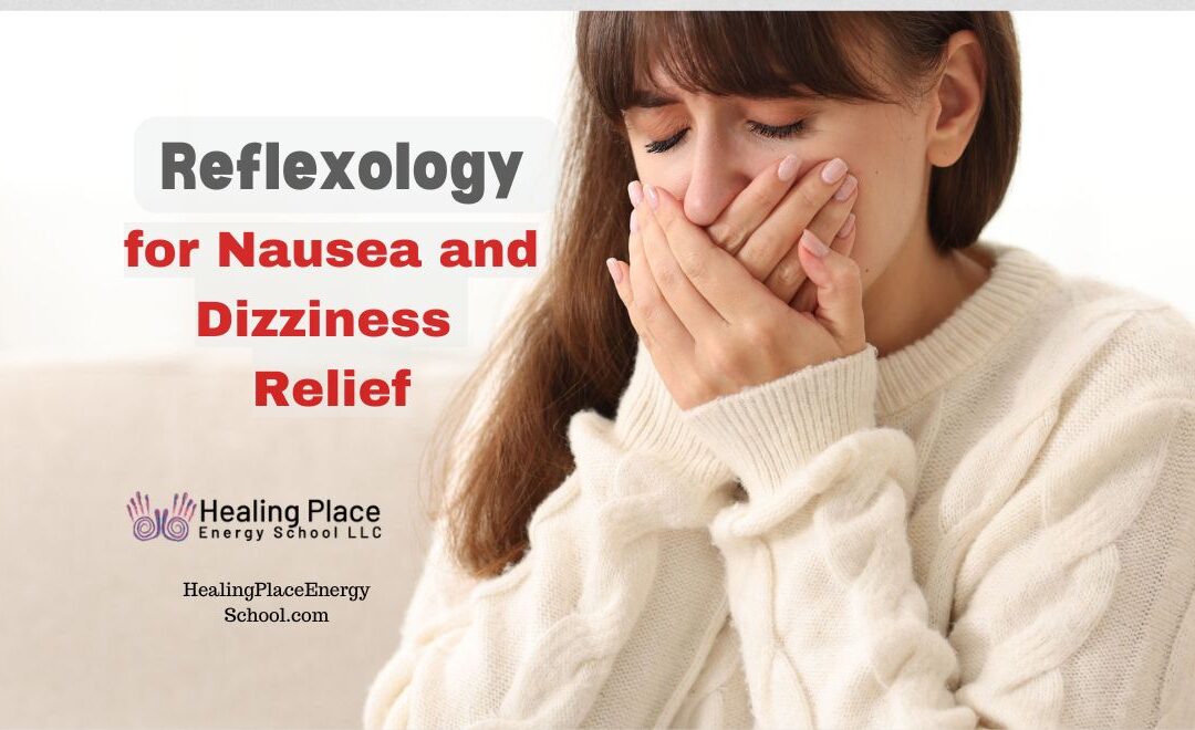 Reflexology for Nausea and Dizziness Relief #Nauseaanddizzinessrelief #ReflexologyNearMe #HealingplaceEnergySchool #ReflexologyforDizziness