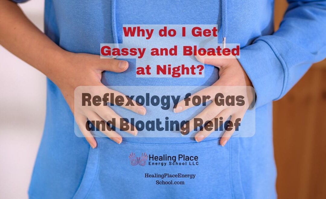 Why Do I Get Gassy and Bloated at Night? #ReflexologyReliefMotilityGasAndBloating #ReflexologyNearMe #ReflexologyGasandBloatingRelief #HealingPlaceEnergySchool