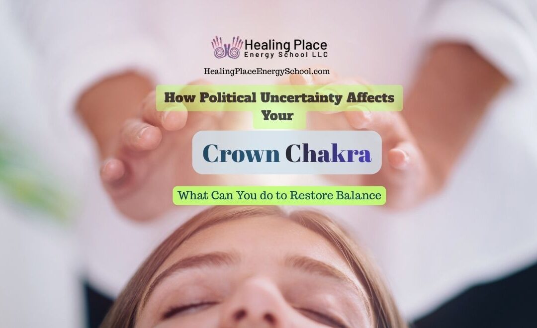 How Political Uncertainty Affects Your Crown Chakra and What You Can Do to Restore Balance #KnowYourChakras #ReflexologyNearMe #HealingPlaceEnergySchool #MassachusettsChakras
