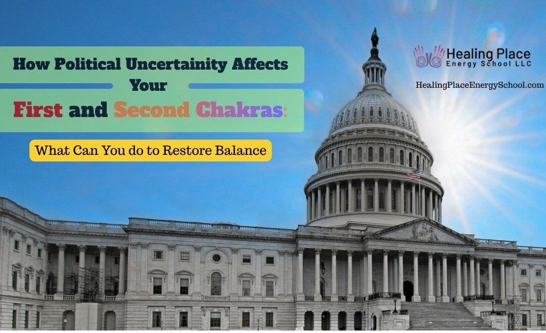 How Political Uncertainty Affects Your First and Second Chakras and What You Can Do to Restore Balance #KnowYourChakras #ReflexologyNearMe #HealingPlaceEnergySchool #MassachusettsChakras