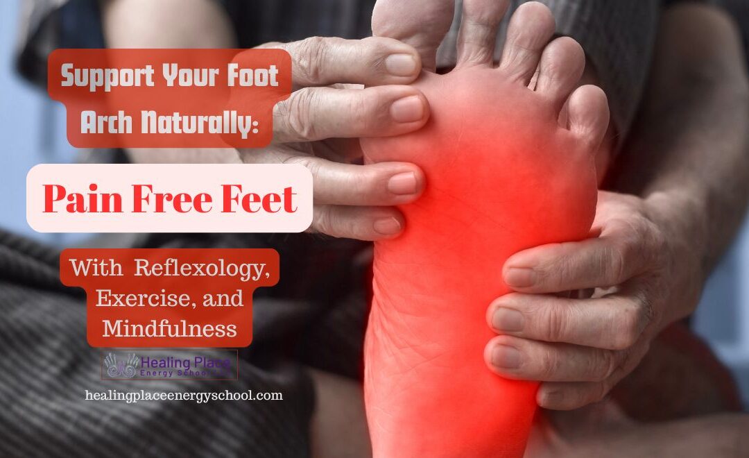 Support Your Foot Arch Naturally: Reflexology, Exercise, and Mindfulness #HolisticHealing #ReflexologyNearMe #HealingPlaceEnergySchool