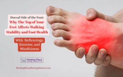 Dorsal Side of the Foot: Why the Top of Your Foot Affects Walking Stability and Foot Health #Reflexology #ReflexologyNearMe #LoveYourFeet #HealingPlaceEnergySchool