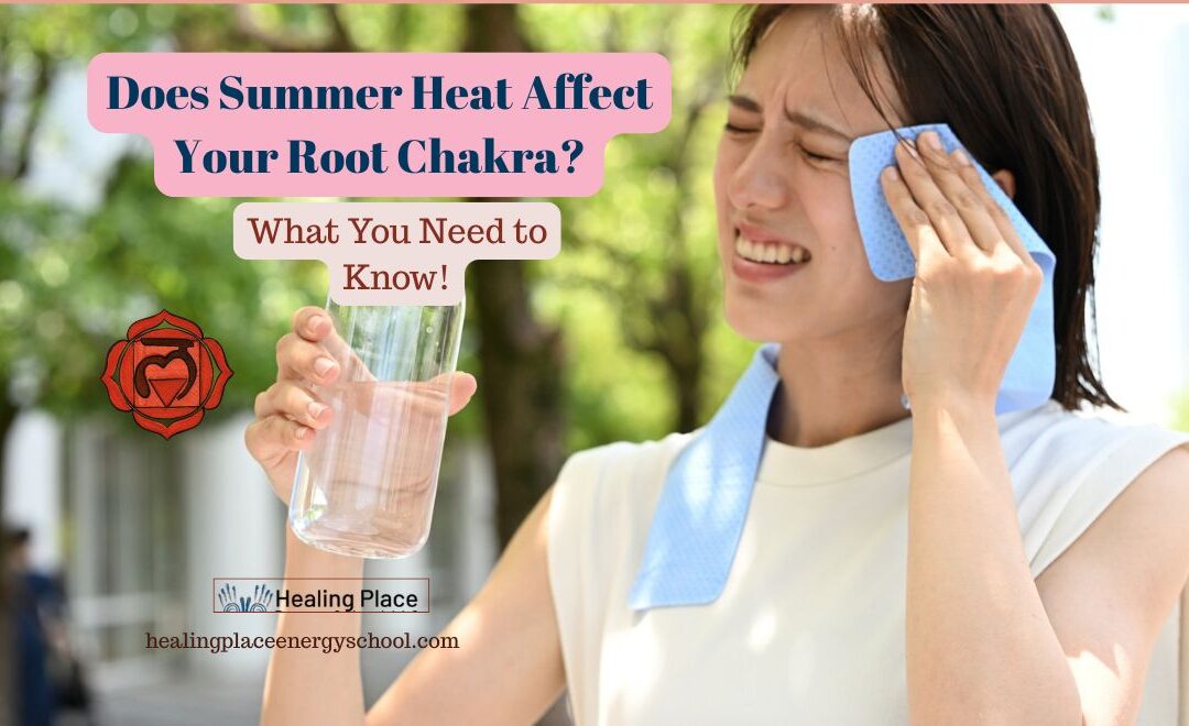 Does Summer Heat Affect Your Root Chakra? What You Need to Know? #ChakraBalancingNearMe #HealingPlaceEnergySchool #ReflexologyInBoston