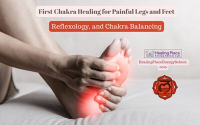 First Chakra Healing for Painful Legs and Feet: #Reflexology and #ChakraBalancing #ReflexologyNearMe #HealingPlaceEnergySchool