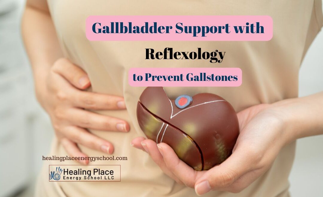 Gallbladder Support with #Reflexology to #PreventGallstones #ReflexologyNearMe #HealingPlaceEnergySchool