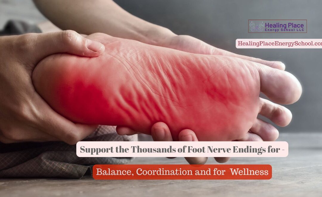 Support the Thousands of Foot Nerve Endings for Balance, Coordination, and for #Wellness #ReflexologyNearMe #HealingPlaceEnergySchool