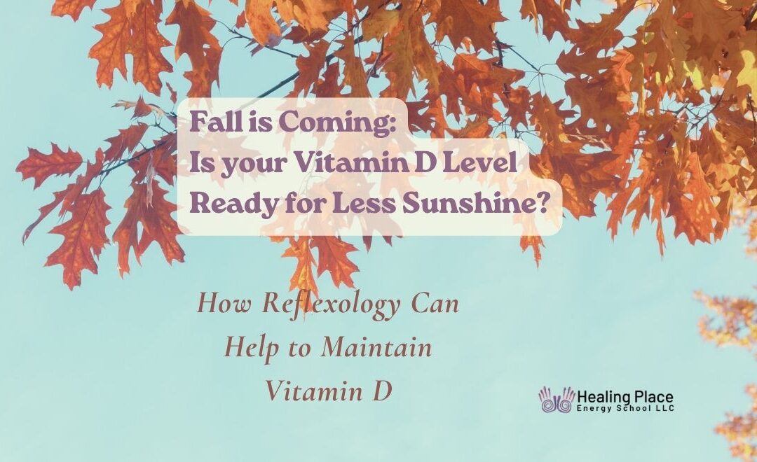 Fall Is Coming: Is Your Vitamin D Level Ready for Less Sunshine? #BostonReflexology #Massachusettsreflexology #ReflexologyNearMe #HEalingplaceEnergySchool